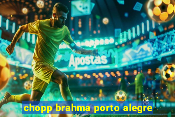 chopp brahma porto alegre